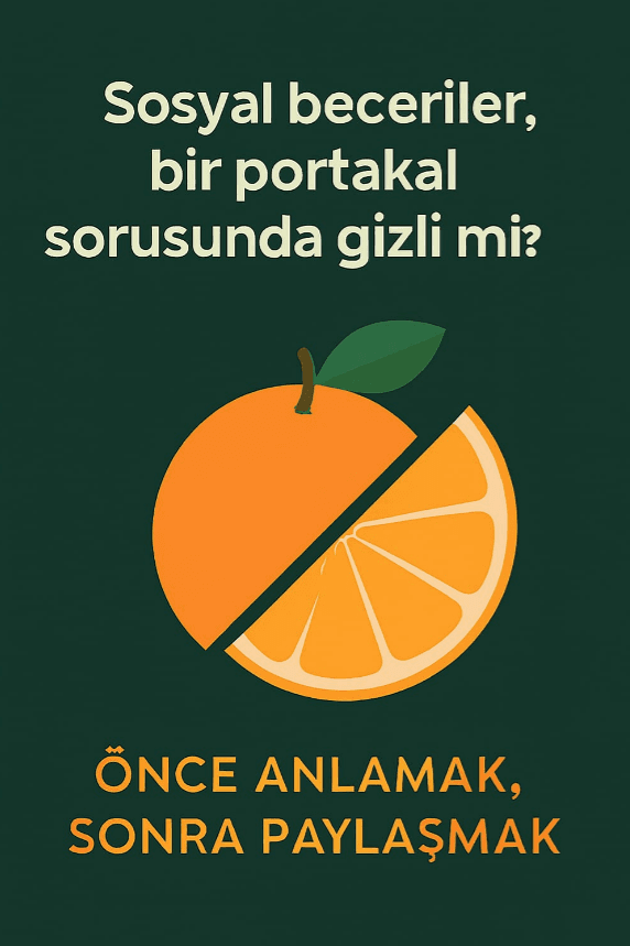 🍊 Sosyal Beceriler: Bir Portakalın Öğrettikleri